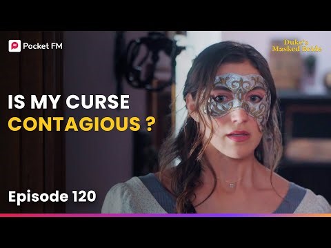 Ep 120 | Is My Curse Contagious? | The Duke's Masked Bride