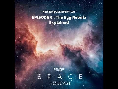 A Star’s Final Breath – The Mystery of the Egg Nebula | Deep Dive | Episode 6