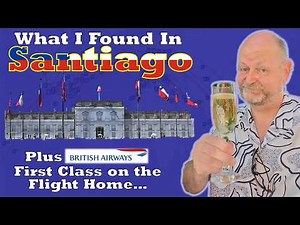 Santiago Chile and my First Class Flight Home