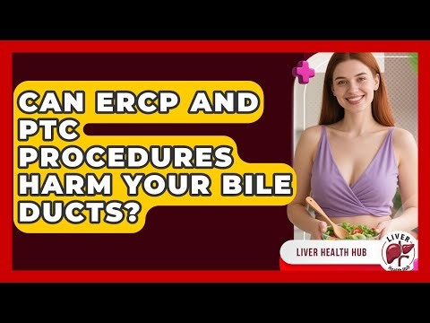 Can ERCP And PTC Procedures Harm Your Bile Ducts? - Liver Health Hub