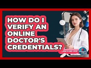 How Do I Verify An Online Doctor's Credentials?