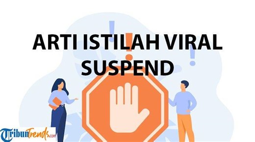 Apa Arti Suspend, Istilah Viral di TikTok? Kata Populer Ini Kerap Dipakai Netizen di Berbagai Medsos - TribunTrends.com
