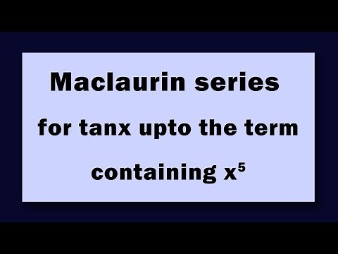 Maclaurin series for tanx upto the term containing x^5