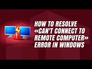 How to Resolve "Can't Connect to Remote Computer" Error in Windows 11?