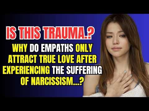 Why Do Empaths Only Attract True Love After Experiencing the Suffering of Narcissism?