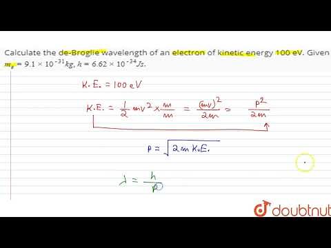 Calculate the de-Broglie wavelength of an electron of kinetic energy 100 eV