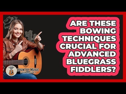 Are These Bowing Techniques Crucial For Advanced Bluegrass Fiddlers? - Country Music Chronicles