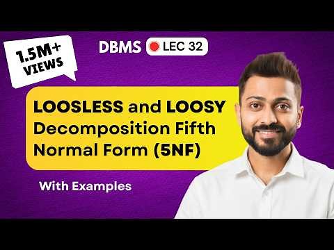 Lec-32: Lossless and Lossy Decomposition| Fifth (5th) Normal Form | Database Management System