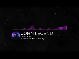 John Legend - All of Me (Cover by Katzi Reign)
