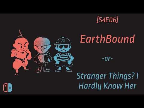 S4E06: Earthbound -or- Stranger Things? I hardly know her