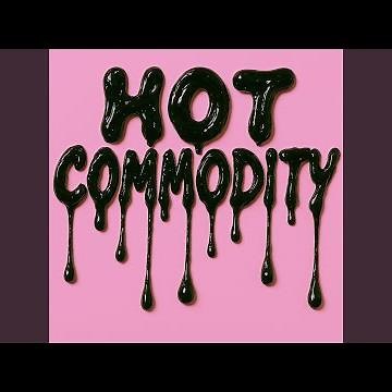 HOT COMMODITY