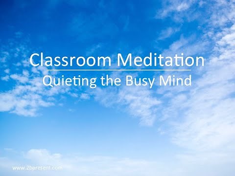 Classroom Meditation - Quieting Your Busy Mind, Stress Relief, Relaxation, Mindfulness