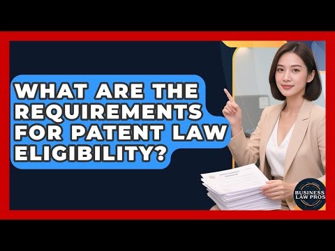 What Are the Requirements for Patent Law Eligibility? | Business Law Pros News
