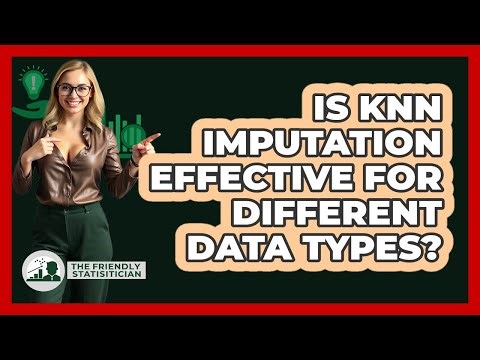 Is KNN Imputation Effective For Different Data Types?