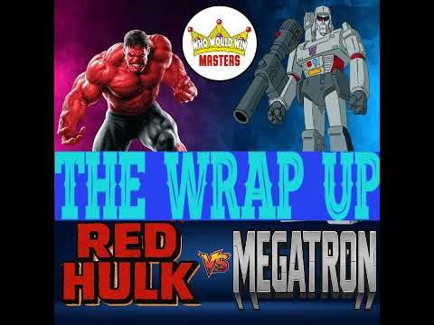 Red Hulk vs Megatron - The Wrap Up