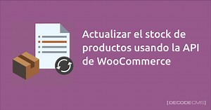Actualizar el stock de productos usando la API de WooCommerce - DecodeCMS