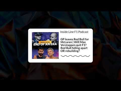 Inside Line F1 Podcast - GP leaves Red Bull for McLaren | Will Max Verstappen quit F1? Red Bull...
