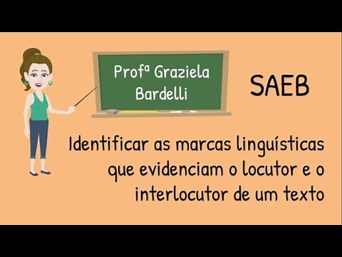 SAEB Identificar as marcas linguísticas que evidenciam o locutor e o interlocutor de um texto