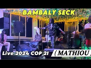 Bambaly seck - MATHIOU Live COP 21 (20/11/24)