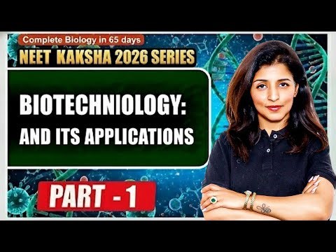 Biotechnology and Its Applications Part 1 | NEET 2026 Biology | Tina Mam | Kaksha Ed