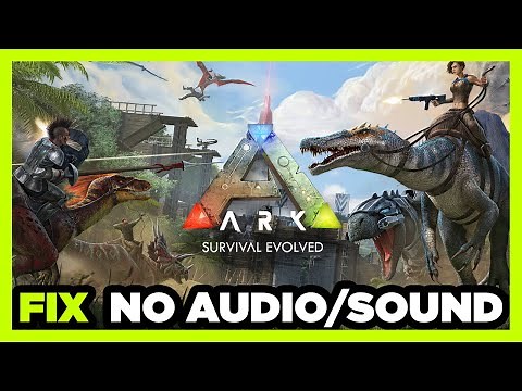 How to FIX ARK: Survival No Audio/Sound Not Working