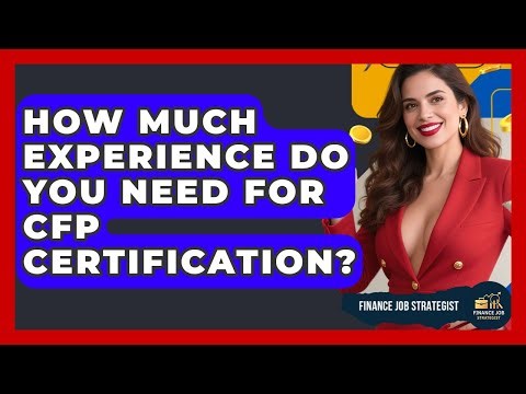 How Much Experience Do You Need For CFP Certification? - Finance Job Strategist