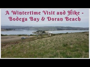 A Wintertime Visit and Hike - Bodega Bay & Doran Beach