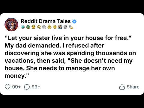 "Let Your Sister Live In Your House For Free." My Dad Demanded. I Refused... Reddit Family Stories