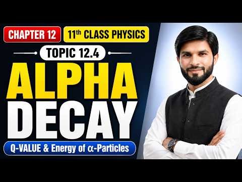 Alpha Decay | Chapter 12 Nuclear & Particle Physics | Class 11 Physics New Book
