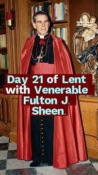 DAY 21 – Become a New Person | Lenten Reflection with Fulton J. Sheen