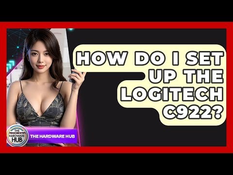How Do I Set Up The Logitech C922? - The Hardware Hub