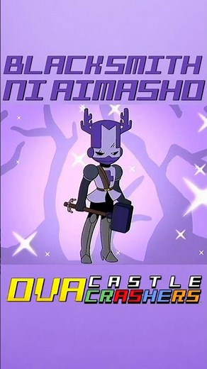 [Castle Crashers OVA] Blacksmith ni Aimasho