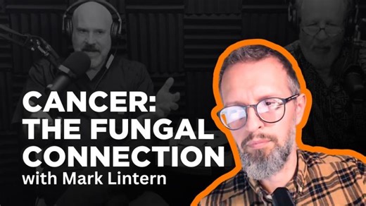 #206 Is Cancer a Fungal Disease? Rethinking Prevention Treatment | Mark Lintern