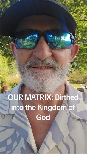 What Matrix are you living in and aware of? Are you just born naturally of the flesh or have you been born again from a spiritual womb into the Matrix of the Kingdom of God? John 3:3-7 Jesus replied, “Very truly I tell you, no one can see the kingdom of God unless they are born again.” [4] “How can someone be born when they are old?” Nicodemus asked. “Surely they cannot enter a second time into their mother’s womb (Latin=Matrix) to be born!” [5] Jesus answered, “Very truly I tell you, no one can
