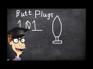 Butt plugs 101 with Professor Pickles!