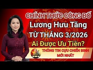 CHÍNH THỨC CÔNG BỐ: Lương Hưu Tăng TỪ THÁNG 3/2026 – Ai Được Ưu Tiên?
