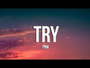 P!nk - Try (Lyrics)