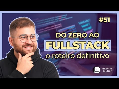 Do Zero ao FullStack – Um Guia para Devs #DevCast51