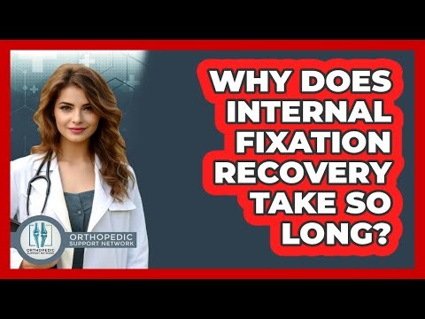 Why Does Internal Fixation Recovery Take So Long? - Orthopedic Support Network