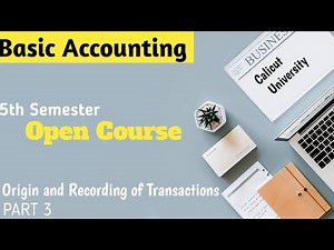 Origin and Recording Transactions | Part 3 | S5 Basic Accounting(Open Course) | Calicut University