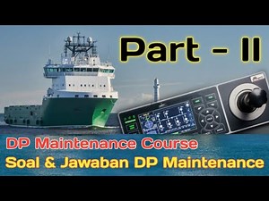 DP MAINTENANCE COURSE (Soal & jawaban Dynamic Positioning Maintenance) PART-II
