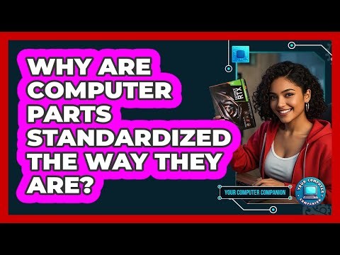 Why Are Computer Parts Standardized The Way They Are? - Your Computer Companion