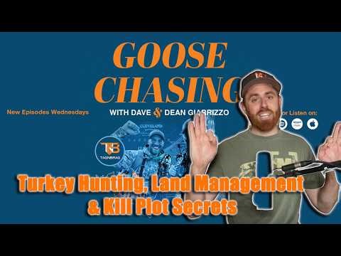 Turkey Hunting, Land Management & Kill Plot Secrets | Goose Chasing Ep. 109