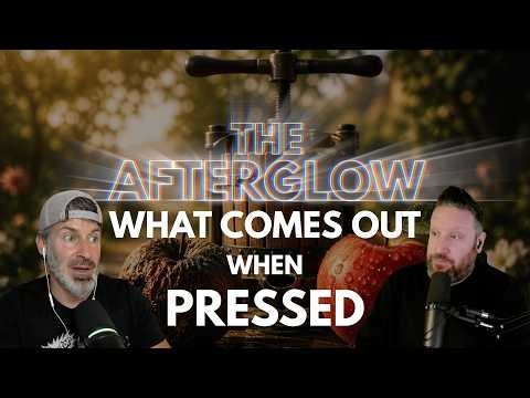 What Comes Out When Pressed? | The Afterglow Ep. 20