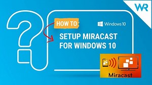 How to setup Miracast for Windows 10