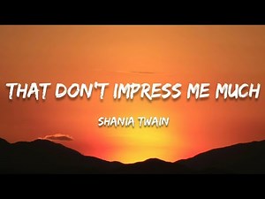 Shania Twain - That Don't Impress Me Much (Lyrics)