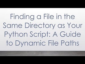 Finding a File in the Same Directory as Your Python Script: A Guide to Dynamic File Paths