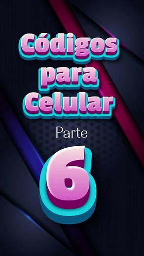 Códigos para Celular: Parte 6 - Conoce los Secretos de tu Dispositivo