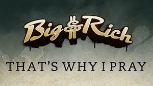 THAT'S WHY I PRAY Lyrics - BIG & RICH | eLyrics.net