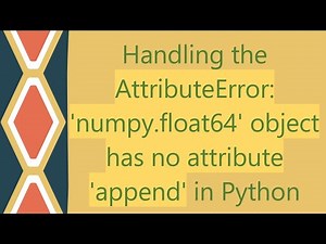 Handling the AttributeError: 'numpy.float64' object has no attribute 'append' in Python